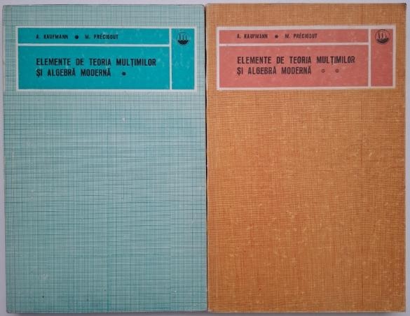 Elemente de teoria multimilor si algebra moderna (2 volume) - A. Kaufmann, M. Precigout