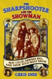 The Sharpshooter and the Showman: May Lillie, Pawnee Bill, and Their Wild West Show