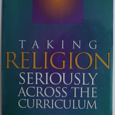 TAKING RELIGION SERIOUSLY ACROSS THE CURRICULUM by WARREN A. NORD , CHARLES C. HAYNES , 1998