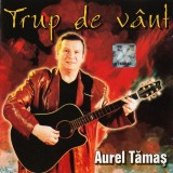 CD Aurel Tămaș &ndash; Trup De V&acirc;nt