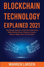 Blockchain Technology Explained 2021: The Ultimate Beginner&amp;#039;s Guide About Blockchain Wallet, Mining, Bitcoin, Ethereum, Litecoin, Monero, Ripple, Dash foto