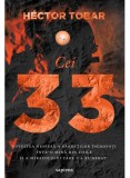 Cumpara ieftin Cei 33. Povestea Nespusa A Barbatilor Ingropati Intr-O Mina Din Chile, Hector Tobar - Editura Art