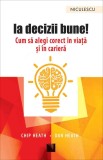 Cumpara ieftin Ia decizii bune! Cum să alegi corect &icirc;n viaţă şi &icirc;n carieră