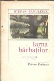 Iarna barbatilor Stefan Banulescu Editura Eminescu 1985 Roman Literatura Romana Carte Literatura Romana