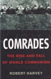 Comrades: The Rise and Fall of World Communism - Robert Harvey, Istorie Comunism, Engleza, Coperta Cartonata