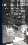 Chemie der Hefe und der alkoholischen G