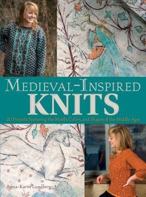 Medieval-Inspired Knits: 20 Projects Featuring the Motifs, Colors, and Shapes of the Middle Ages foto