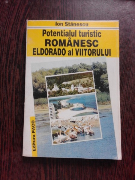 POTENTIALUL TURISTIC ROMANESC ELDORADO AL VIITORULUI - ION STANESCU