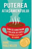 Puterea atasamentului. Cum sa construim o relatie de cuplu durabila si plina de iubire - Dr. Peter A. Levine, Mihaela Olinescu, Diane Poole Heller