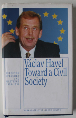 TOWARD A CIVIL SOCIETY by VACLAV HAVEL , SELECTED SPEECHES AND WRITINGS 1990 -1994 , ANII &amp;#039;2000 , PREZINTA PETE PE BLOCUL DE FILE foto