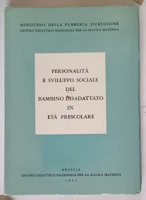 PERSONALITA E SVILUPPO SOCIALE DEL BAMBINO DISADATTATO IN ETA PRESCOLARE , 1965, TEXT IN LIMBA ITALIANA foto