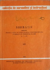 NORMATIV PRIVIND PROIECTAREA SI EXECUTAREA CONSTRUCTIILOR FUNDATE PE TERENURI SLABE P. 9-77. 165-INSTITUTUL-242263