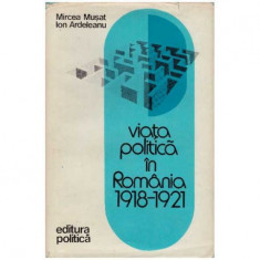 Mircea Musat, Ion Ardeleanu - Viata politica in Romania 1918-1921 - 126383