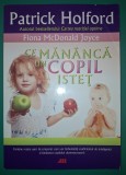 Patrick Holford - Ce mananca un copil istet - Ghid Alimentatie Copii, Sanatate, Lifestyle, 2011