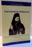 VARTOLOMEU STANESCU , EPISCOP AL RAMNICULUI NOULUI SEVERIN ( 1921 - 1938 ) de PETRE SPERLEA , 2014