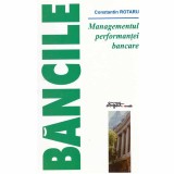 Constantin Rotaru - Bancile - Managementul performantei bancare - 133546