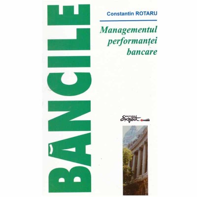 Constantin Rotaru - Bancile - Managementul performantei bancare - foto