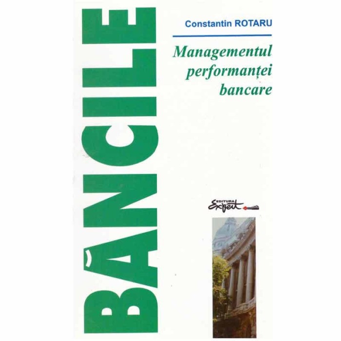Constantin Rotaru - Bancile - Managementul performantei bancare -