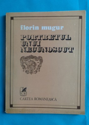 Florin Mugur &amp;ndash; Portretul unui necunoscut ( prima editie ) foto