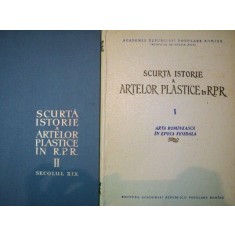 SCURTA ISTORIE A ARTELOR PLASTICE IN R.P.R. -SEC.XIX - 1957/ 1958 VOL.I-II
