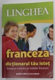 LINGHEA FRANCEZA DICTIONARUL TAU ISTET , FRANCEZA-ROMANA SI ROMAN-FRANCEZ , 2013 * MIC DEFECT COPERTA FATA