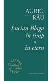 Lucian Blaga in timp si in etern - Aurel Rau