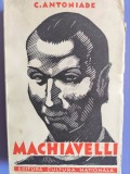 Machiavelli, Omul, Timpurile, Opera-C. Antoniade - Editura Cultura Nationala 1935