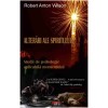 Alterari ale spiritului - Robert Anton Wilson - Psihologie aplicata, Filosofie - 288 pagini - 2007