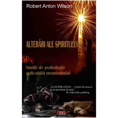 Alterari ale spiritului - Studii de psihologie aplicabila momentului - Robert Anton Wilson foto