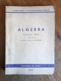 Algebra, manual unic pentru Cl. a X -a si a XI- a 1948 / R2P2S, Alta editura