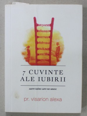 7 CUVINTE ALE IUBIRII , SACRE TAINE CARE NE UNESC de PREOT VISARION ALEXA , 2019 foto