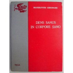 Dens sanus in corpore sano. Sfaturile medicului stomatolog &ndash; Matekovits Gheorghe