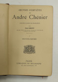 OEUVRES COMPLETES de ANDRE CHENIER , - BUCOLIQUES , INCEPUTUL SEC. XX , COTORUL REFACUT *