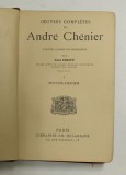 OEUVRES COMPLETES de ANDRE CHENIER , - BUCOLIQUES , INCEPUTUL SEC. XX , COTORUL REFACUT *