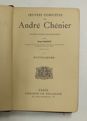 OEUVRES COMPLETES de ANDRE CHENIER , - BUCOLIQUES , INCEPUTUL SEC. XX , COTORUL REFACUT * foto
