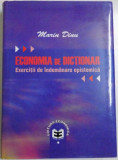 ECONOMIA DE DICTIONAR, EXEERCITII DE INDEMANARE EPISTEMICA de MARIN DINU , 2010