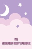 My Newborn Baby Logbook: Perfect Gift for All Mothers First 120 Days Baby Keeper, Baby&#039;s Eat, Sleep and Poop Journal, Infant, Breastfeeding Rec