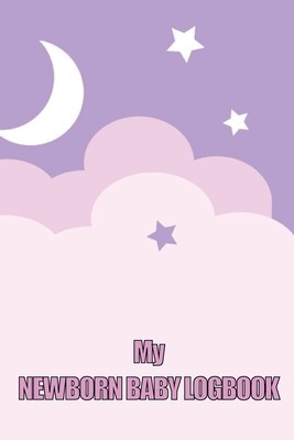 My Newborn Baby Logbook: Perfect Gift for All Mothers First 120 Days Baby Keeper, Baby&amp;#039;s Eat, Sleep and Poop Journal, Infant, Breastfeeding Rec foto