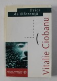 FRICA DE DIFERENTA - ARTICOLE , ESESURI , CRONICI LITERARE de VITALIE CIOBANU , 1999