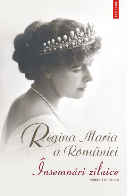 Regina Maria a Rom&amp;acirc;niei - &amp;Icirc;nsemnări zilnice ( Vol. IX ) foto