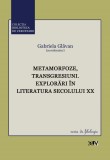 Metamorfoze, transgresiuni. Explorari in literatura secolului XX &ndash; Gabriela Glavan (coord.)