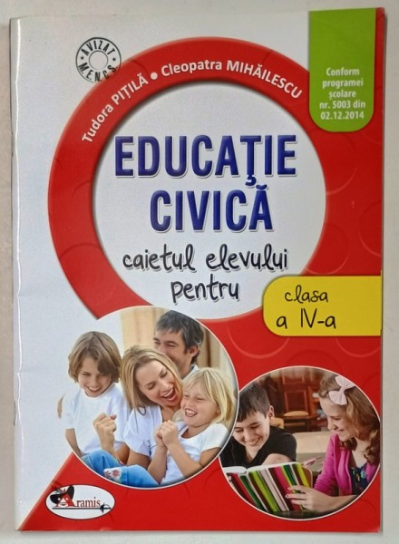 EDUCATIE CIVICA , CAIETUL ELEVULUI PENTRU CLASA A IV-A de TUDOR PITILA si CLEOPATRA MIHAILESCU , 2016