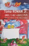 Omul care aduce pipi - Toma Roman Jr. - Roman erotic (2009, Trei, Eros) - Anticariat