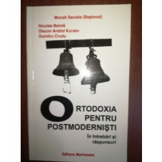 Ortodoxia pentru postmodernisti- Monah Savatie, Nicolae Balota