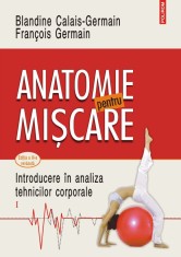 Anatomie pentru miscare. Introducere in analiza tehnicilor corporale (vol. I) - Polirom