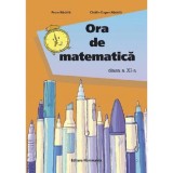 Ora de matematica. Clasa a XI-a - Petre NachilaCatalin Eugen Nachila, Clasa 11