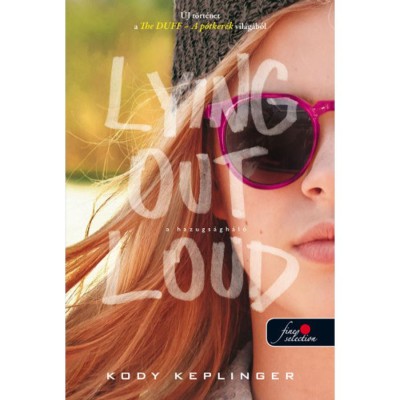 A hazugs&amp;aacute;gh&amp;aacute;l&amp;oacute; - Lying Out Loud - Kody Keplinger foto