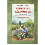 Kert&eacute;szet k&eacute;zik&ouml;nyve - T&uuml;zetes utas&iacute;t&aacute;s a konyhakert&eacute;szet, vir&aacute;gm&iacute;vel&eacute;s &eacute;s gy&uuml;m&ouml;lcstermeszt&eacute;s k&ouml;r&eacute;ben - Galg&oacute;czi K&aacute;roly