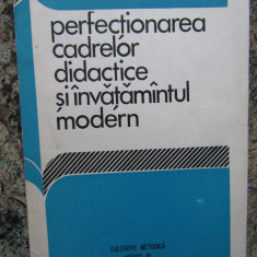 PERFECȚIONAREA CADRELOR DIDACTICE ȘI ÎNVĂȚĂMÂNTUL MODERN