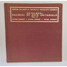 CATALOGUL GALERIEI DE ARTA UNIVERSALA , VOL. II PICTURA SPANIOLA STELA RUSSU , PICTURA GERMANA SI PICTURA AUSTRIACA MARIA MATACHE , Bucuresti 1974